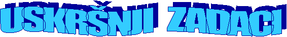 USKRŠNJI ZADACI